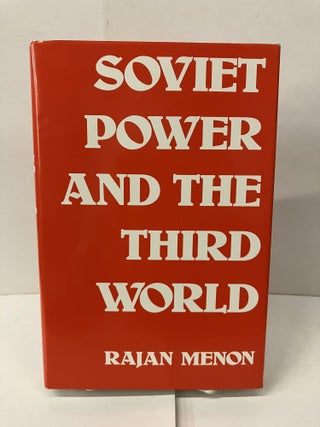 Item #101120 Soviet Power and the Third World. Rajan Menon