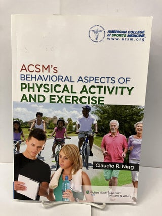 Item #101141 ACSM's Behavioral Aspects of Physical Activity and Exercise. Claudio R. Nigg