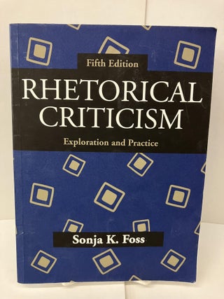 Item #101170 Rhetorical Criticism: Exploration and Practice. Sonja K. Foss