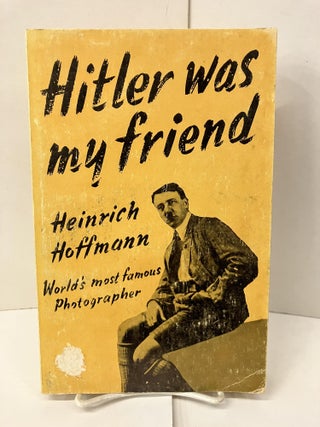 Item #101242 Hitler Was My Friend. Heinrich Hoffman