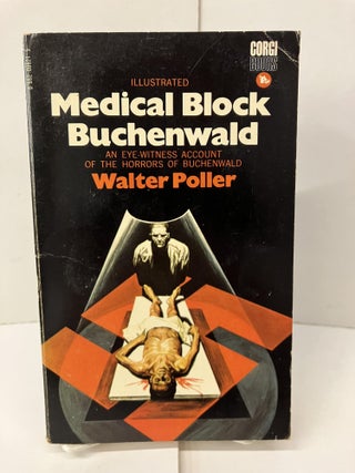 Item #101245 Medical Block Buchenwald: An Eyewitness Account of the Horrors of Buchenwald. Walter...