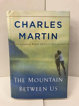 Item #101247 The Mountain Between Us. Charles Martin