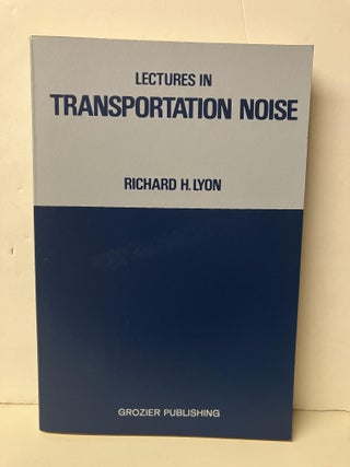 Item #101276 Lectures in Transportation Noise. Richard H. Lyon