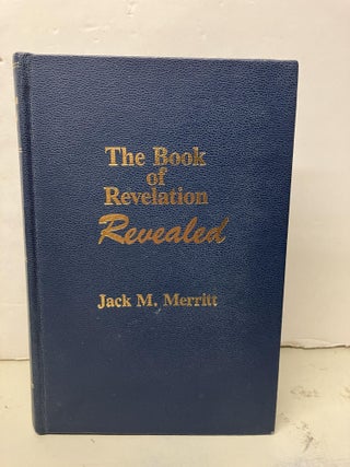 Item #101308 The Book of Revelation Revealed. Jack M. Merritt