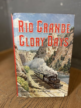 Item #101332 Rio Grande Glory Days. Gilbert A. Lathrop