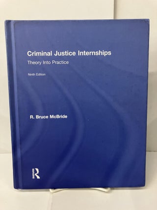 Item #101368 Criminal Justice Internships: Theory Into Practice. R. Bruce McBride