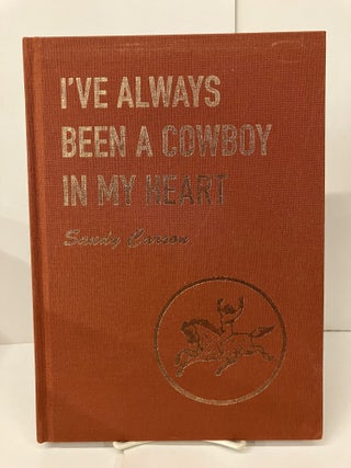 Item #101376 I've Always Been a Cowboy in My Heart. Sandy Carson