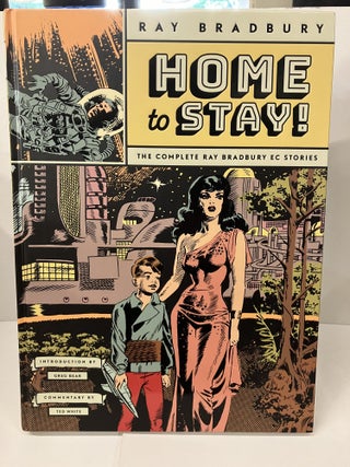 Item #101378 Home to Stay!: The Complete Ray Bradbury EC Stories. Ray Bradbury