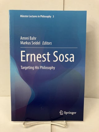 Item #101407 Ernest Sosa: Targeting His Philosophy. Amrei Bahr, Markus Seidel