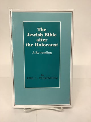 Item #101426 The Jewish Bible After the Holocaust, A Re-Reading. Emil L. Fackenheim