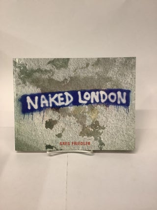 Item #101435 Naked London. Greg Friedler