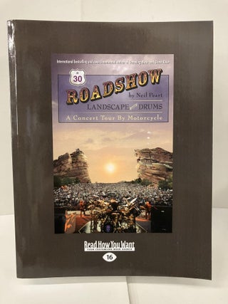 Item #101441 Roadshow: Landscape with Drums: A Concert Tour by Motorcycle. Neil Peart