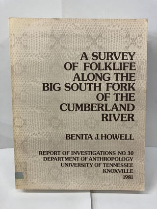 Item #101450 A Survey of Folklife Along the Big South Fork of the Cumberland River. Benita J. Howell