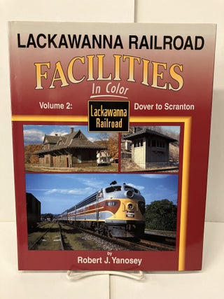 Item #101466 Lackawanna Railroad Facilities in Color, Vol. 2: Dover to Scranton. Robert J. Yanosey