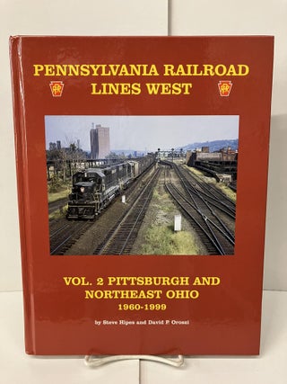 Item #101467 Pennsylvania Railroad Lines West Volume 2: Pittsburgh and Northeast Ohio, 1960-1999....