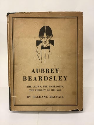 Item #101481 Aubrey Beardsley; The Clown, The Harlequin, The Pierrot of His Age. Haldane Macfall