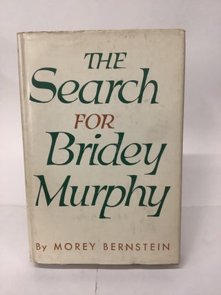 Item #101492 The Search for Bridey Murphey. Morey Bernstein