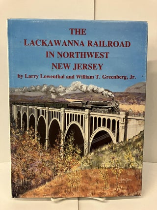 Item #101497 The Lackawanna Railroad in Northwest New Jersey. Larry Lowenthal, William T....