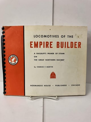 Item #101498 Locomotives of the Empire Builder: A Railbuff's Primer of Steam on the Great...