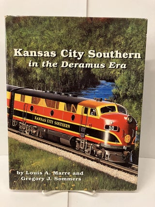 Item #101499 Kansas City Southern in the Deramus Era. Louis A. Marre, Gregory J. Sommers
