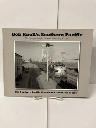 Item #101501 Bob Knoll's Southern Pacific: The Southern Pacific Railroad Photos of J.R. Knoll....