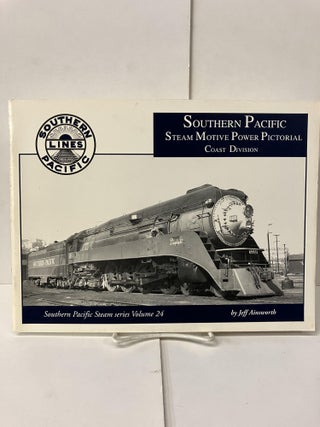 Item #101502 Southern Pacific Steam Motive Power Pictorial Coast Division. Jeff Ainsworth