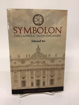 Item #101503 Symbolon; The Catholic Faith Explained. Edward Sri