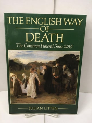 Item #101563 The English Way of Death: The Common Funeral Since 1450. Julian Litten