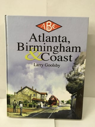 Item #101578 Atlanta, Birmingham and Coast. Larry Goolsby