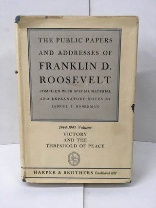 Item #101580 The Public Papers and Addressed of Franklin D. Roosevelt: 1944-45 Volume. Samuel I....
