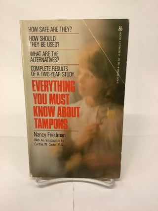 Item #101606 Everything You Must Know About Tampons. Nancy Friedman, Cynthia W. intro Cooke