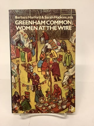 Item #101608 Greenham Common: Women at the Wire. Barbara Harford, Sarah eds Hopkins