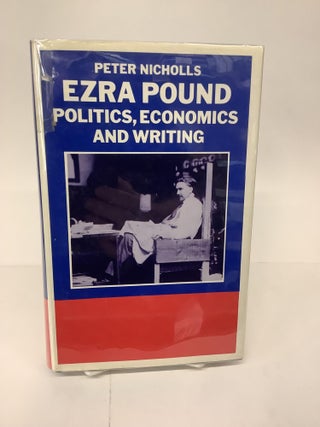 Item #101617 Ezra Pound; Politics, Economics and Writing; A Study of The Cantos. Peter Nicholls
