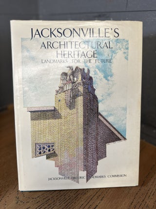 Item #101621 Jacksonville's Architectural Heritage: Landmarks for the Future. Wayne W. Wood