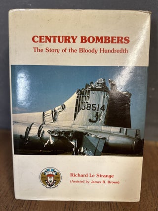 Item #101642 Century Bombers: The Story of the Bloody Hundredth. Richard Le Strange