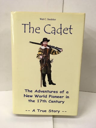 Item #101655 The Cadet: The Adventures of a New World Pioneer in the 17th Century - A True Story....