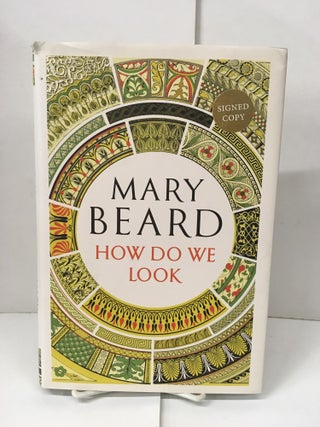Item #101662 How Do We Look: The Body, the Divine, and the Question of Civilization. Mary Beard