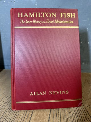 Item #101684 Hamilton Fish The Inner History of the Grant Administration. Allan Nevins