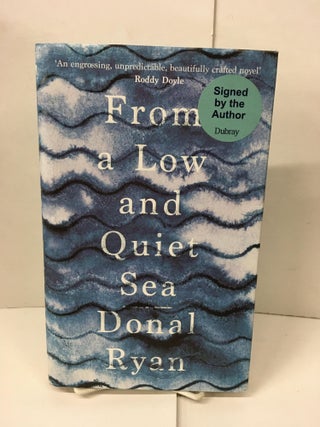 Item #101710 From a Low and Quiet Sea. Donal Ryan