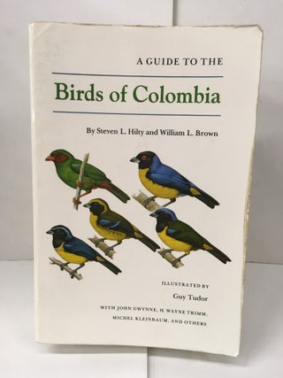 Item #101713 A Guide to the Birds of Colombia. Steven L. Hilty, William L. Brown