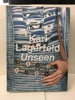 Item #101716 Karl Lagerfeld Unseen: The Chanel Years. Robert Fairer