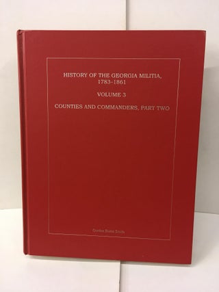 Item #101740 History of the Georgia Militia, 1783-1861: Counties and Commanders, Part Two. Gordon...