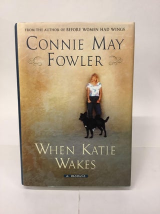 Item #101791 When Katie Wakes. Connie May Fowler