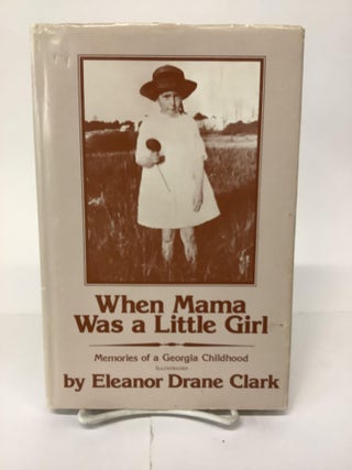 Item #101792 When Mama Was a Little Girl; Memories of a Georgia Childhood. Eleanor Drane Clark