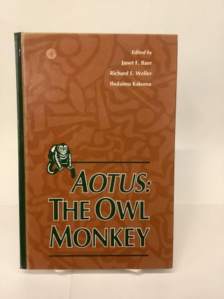 Item #101795 Aotus: The Owl Monkey. Janet F. Baer, Richard E. Weller, Ibulaimu eds Kakoma