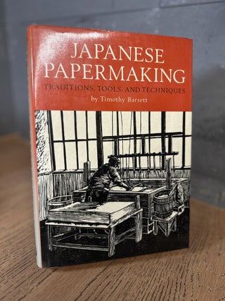 Item #101808 Japanese Papermaking: Traditions, Tools, and Techniques. Timothy Barrett