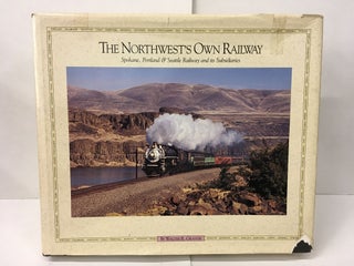 Item #101813 The Northwest's Own Railway: Spokane, Portland & Seattle Railway and its...