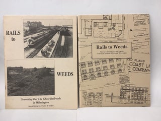 Item #101815 Rails to Weeds, 2 Volumes: Vol. 1 - Searching Out the Ghost Railroads in Wilmington;...