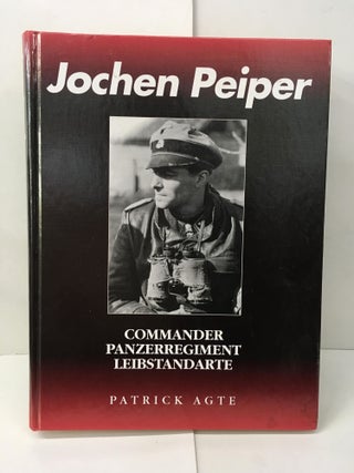 Item #101816 Jochen Peiper: Commander, Panzerregiment Leibstandarte. Patrick Agte