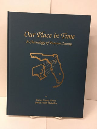 Item #101822 Our Place in Time: A Chronology of Putnam County. Nancy Cooley Alvers, Janice Smith...